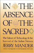 In the Absence of the Sacred: The Failure of Technology and the Survival of the Indian Nations In the Absence of the Sacred: The Failure of Technology and the Survival of the Indian Nations