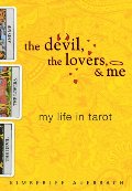 Devil, the Lovers, and Me: My Life in Tarot, The Devil, the Lovers, and Me: My Life in Tarot, The