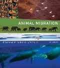 Animal Migration: Remarkable Journeys in the Wild Animal Migration: Remarkable Journeys in the Wild