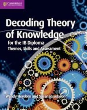 Decoding Theory of Knowledge for the IB Diploma Decoding Theory of Knowledge for the IB Diploma