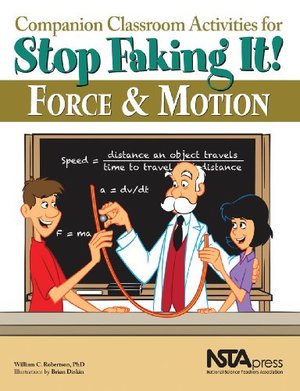 Companion Classroom Activities for Stop Faking It! Force and Motion - PB295X (Stop Faking It! Finally Understanding Science So You Can Teach it) Companion Classroom Activities for Stop Faking It! Force and Motion - PB295X (Stop Faking It! Finally Understanding Science So You Can Teach it)