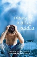 Diary Of A Drug Addict Diary Of A Drug Addict