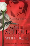 Sophie Scholl and the White Rose Sophie Scholl and the White Rose