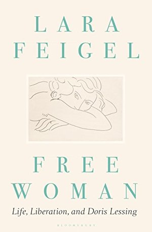 Free Woman: Life, Liberation, and Doris Lessing Free Woman: Life, Liberation, and Doris Lessing