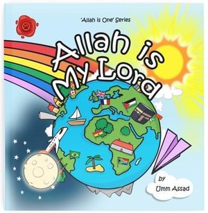 Allah Is My Lord: Volume 1 (Allah Is One) Allah Is My Lord: Volume 1 (Allah Is One)