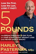 5 Pounds: The Breakthrough 5-Day Plan to Jump-Start Rapid Weight Loss (and Never Gain It Back!) 5 Pounds: The Breakthrough 5-Day Plan to Jump-Start Rapid Weight Loss (and Never Gain It Back!)