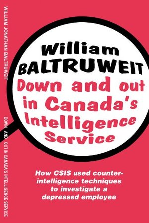 Down and Out In Canada's Intelligence Service Down and Out In Canada's Intelligence Service