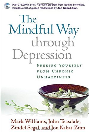 Mindful Way through Depression: Freeing Yourself from Chronic Unhappiness, The Mindful Way through Depression: Freeing Yourself from Chronic Unhappiness, The