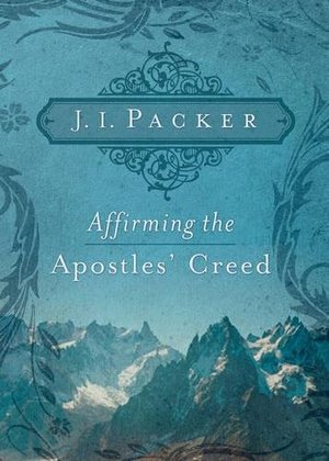 Affirming the Apostles' Creed Affirming the Apostles' Creed