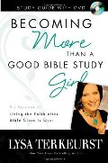 Becoming More Than a Good Bible Study Girl: Living the Faith after Bible Class Is Over (2 DVD & 1 Study Guide Available) Becoming More Than a Good Bible Study Girl: Living the Faith after Bible Class Is Over (2 DVD & 1 Study Guide Available)