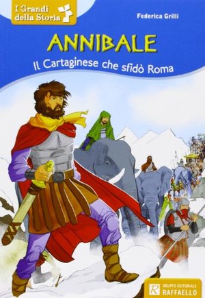 Annibale. Il cartaginese che sfidò Roma Annibale. Il cartaginese che sfidò Roma
