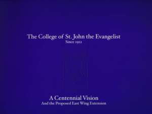 College of St. John the Evangelist: Since 1912 - A Centennial Vision And the Proposed East Wing Extension, The College of St. John the Evangelist: Since 1912 - A Centennial Vision And the Proposed East Wing Extension, The