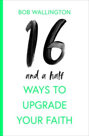 16 and a Half Ways to Upgrade Your Faith - £9.99 16 and a Half Ways to Upgrade Your Faith - £9.99