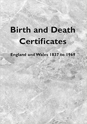 Birth & Death Certificates England & Wales 1837-1969 Birth & Death Certificates England & Wales 1837-1969