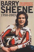 Barry Sheene 1950-2003; The Biography Barry Sheene 1950-2003; The Biography