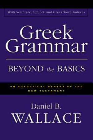 Greek Grammar Beyond the Basics Greek Grammar Beyond the Basics