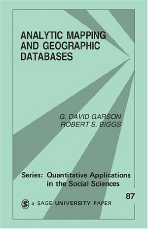Analytic Mapping and Geographic Databases (Quantitative Applications in the Social Sciences) Analytic Mapping and Geographic Databases (Quantitative Applications in the Social Sciences)