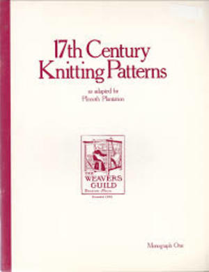 17th Century Knitting Patterns as Adapted for Plimoth Plantation 17th Century Knitting Patterns as Adapted for Plimoth Plantation