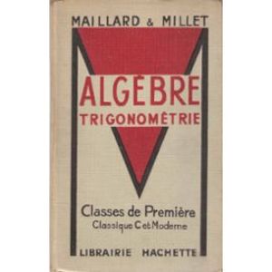Algèbre et trigonométrie : avec 634 exercices et problèmes. classes de première classique c et moderne Algèbre et trigonométrie : avec 634 exercices et problèmes. classes de première classique c et moderne