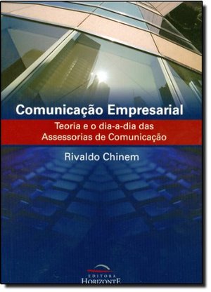 COMUNICACAO EMPRESARIAL: TEORIA E O DIA A DIA DAS COMUNICACAO EMPRESARIAL: TEORIA E O DIA A DIA DAS