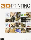 3D Printing: Build Your Own 3D Printer and Print Your Own 3D Objects 3D Printing: Build Your Own 3D Printer and Print Your Own 3D Objects