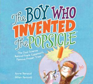 Boy Who Invented the Popsicle, The Boy Who Invented the Popsicle, The