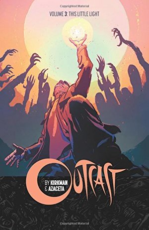 Outcast by Kirkman & Azaceta Volume 3: This Little Light Outcast by Kirkman & Azaceta Volume 3: This Little Light