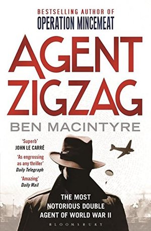 Agent Zigzag: The True Wartime Story of Eddie Chapman: The Most Notorious Double Agent of World War II- Agent Zigzag: The True Wartime Story of Eddie Chapman: The Most Notorious Double Agent of World War II-