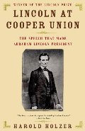 Lincoln at Cooper Union: The Speech That Made Abraham Lincoln President Lincoln at Cooper Union: The Speech That Made Abraham Lincoln President