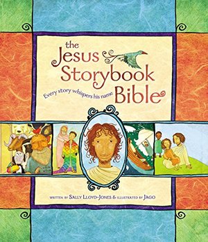 Jesus Storybook Bible: Every Story Whispers His Name, The Jesus Storybook Bible: Every Story Whispers His Name, The