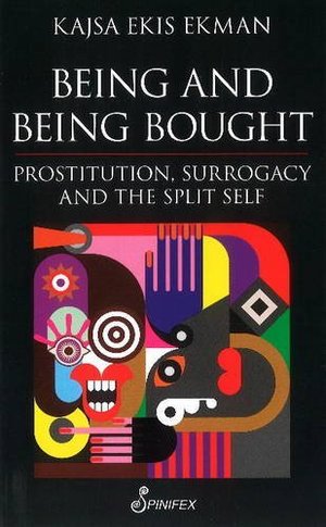 Being and Being Bought: Prostitution, Surrogacy and the Split Self Being and Being Bought: Prostitution, Surrogacy and the Split Self