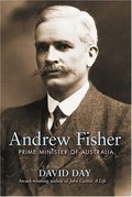 Andrew Fisher: Prime Minister of Australia Andrew Fisher: Prime Minister of Australia