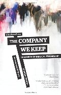 Company We Keep: In Search of Biblical Friendship, The Company We Keep: In Search of Biblical Friendship, The