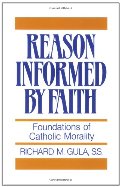 Reason Informed by Faith: Foundations of Catholic Morality Reason Informed by Faith: Foundations of Catholic Morality
