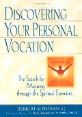 Discovering Your Personal Vocation: The Search for Meaning Through the Spiritual Exercises Discovering Your Personal Vocation: The Search for Meaning Through the Spiritual Exercises