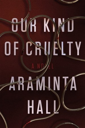 Our Kind of Cruelty: A Novel Our Kind of Cruelty: A Novel