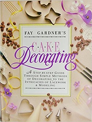 Cake Decorating: A Step-by-step Guide Through Simple Methods of Decorating to the Intricates of Lacework and Modelling Cake Decorating: A Step-by-step Guide Through Simple Methods of Decorating to the Intricates of Lacework and Modelling