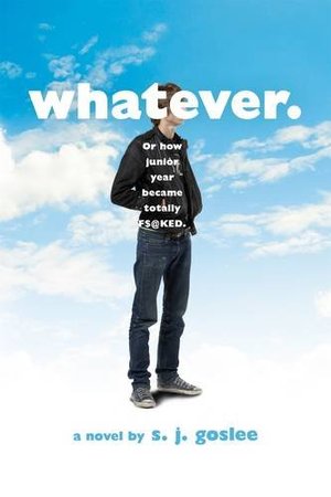 Whatever.: or how junior year became totally f$@cked Whatever.: or how junior year became totally f$@cked