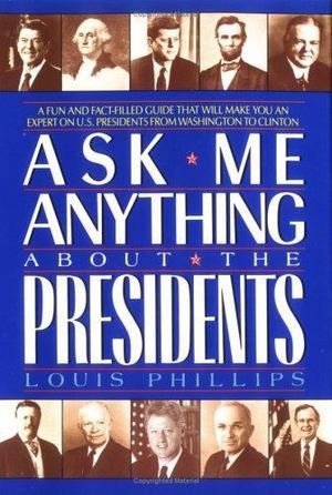 Ask Me Anything about the Presidents Ask Me Anything about the Presidents
