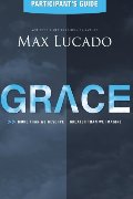 Grace Participant's Guide: More Than We Deserve, Greater Than We Imagine Grace Participant's Guide: More Than We Deserve, Greater Than We Imagine