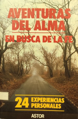 Aventuras del alma en busca de la fe: Veinticuatro experiencias personales Aventuras del alma en busca de la fe: Veinticuatro experiencias personales