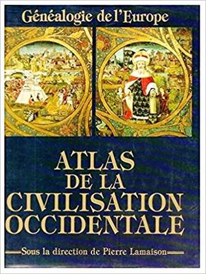 Atlas de la Civilisation occidentale. Généalogie de l'Europe Atlas de la Civilisation occidentale. Généalogie de l'Europe