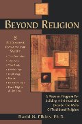 Beyond Religion: A Personal Program for Building a Spiritual Life Outside the Walls of Traditional Religion Beyond Religion: A Personal Program for Building a Spiritual Life Outside the Walls of Traditional Religion