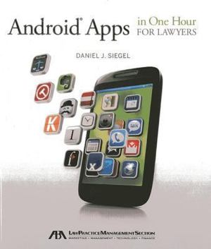 Android Apps in One Hour for Lawyers Android Apps in One Hour for Lawyers