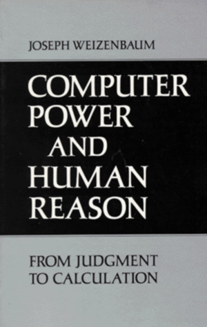 Computer Power and Human Reason: From Judgment to Calculation Computer Power and Human Reason: From Judgment to Calculation