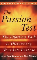 Passion Test: The Effortless Path to Discovering Your Life Purpose, The Passion Test: The Effortless Path to Discovering Your Life Purpose, The