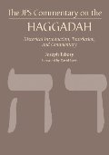 JPS Commentary on the Haggadah: Historical Introduction, Translation, and Commentary JPS Commentary on the Haggadah: Historical Introduction, Translation, and Commentary