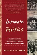 Intimate Politics: How I Grew Up Red, Fought for Free Speech, and Became a Feminist Rebel Intimate Politics: How I Grew Up Red, Fought for Free Speech, and Became a Feminist Rebel