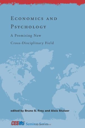 Economics and Psychology: A Promising New Cross-Disciplinary Field (CESifo Seminar Series) Economics and Psychology: A Promising New Cross-Disciplinary Field (CESifo Seminar Series)