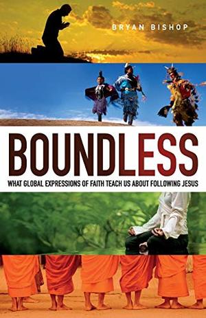 Boundless: What Global Expressions of Faith Teach Us about Following Jesus Boundless: What Global Expressions of Faith Teach Us about Following Jesus